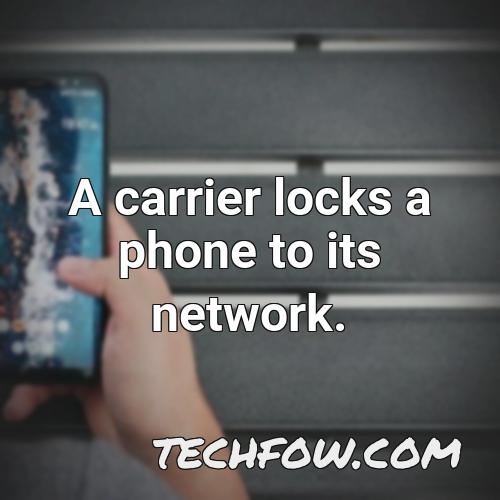 A Carrier Locks A Phone To Its Network 
