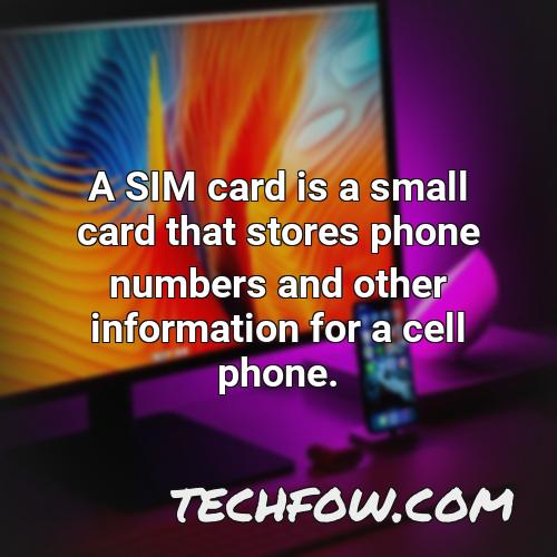 a sim card is a small card that stores phone numbers and other information for a cell phone