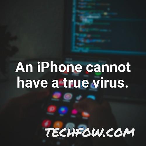 an iphone cannot have a true virus