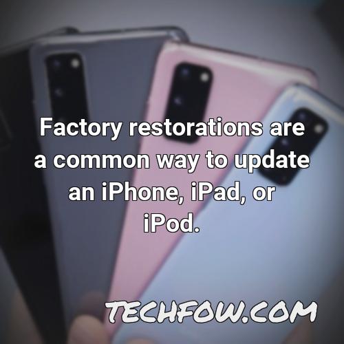 factory restorations are a common way to update an iphone ipad or ipod