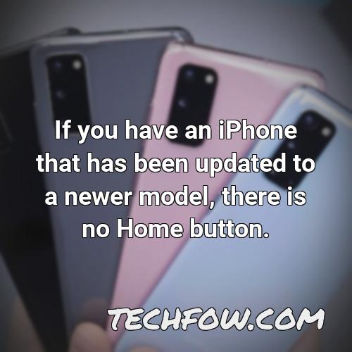 if you have an iphone that has been updated to a newer model there is no home button
