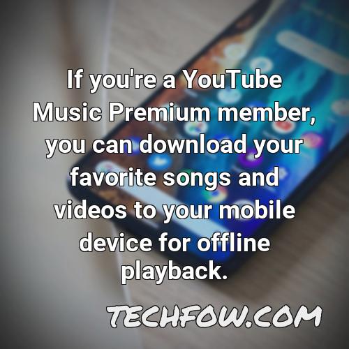 if you re a youtube music premium member you can download your favorite songs and videos to your mobile device for offline playback
