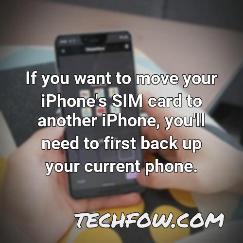 if you want to move your iphone s sim card to another iphone you ll need to first back up your current phone