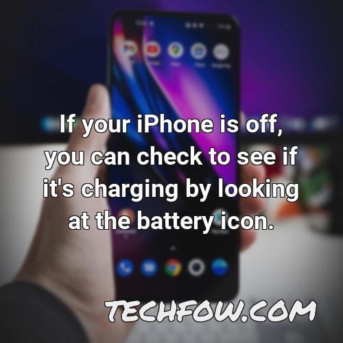 if your iphone is off you can check to see if it s charging by looking at the battery icon