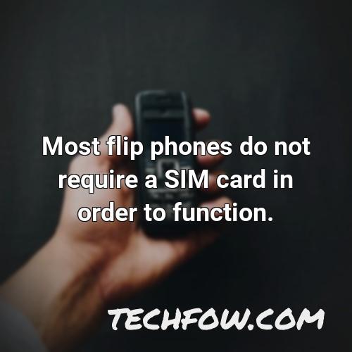 most flip phones do not require a sim card in order to function