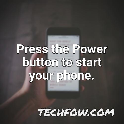 press the power button to start your phone