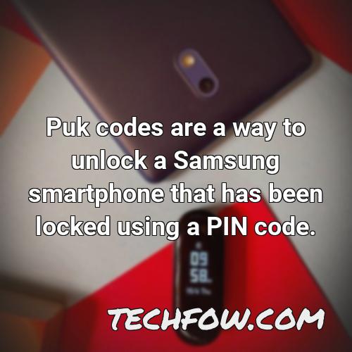 puk codes are a way to unlock a samsung smartphone that has been locked using a pin code