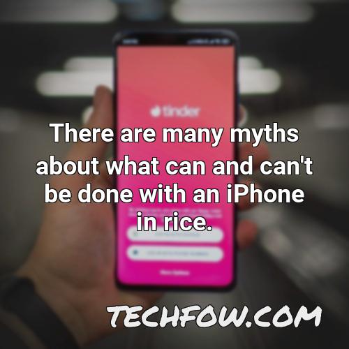 there are many myths about what can and can t be done with an iphone in rice