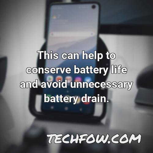 this can help to conserve battery life and avoid unnecessary battery drain