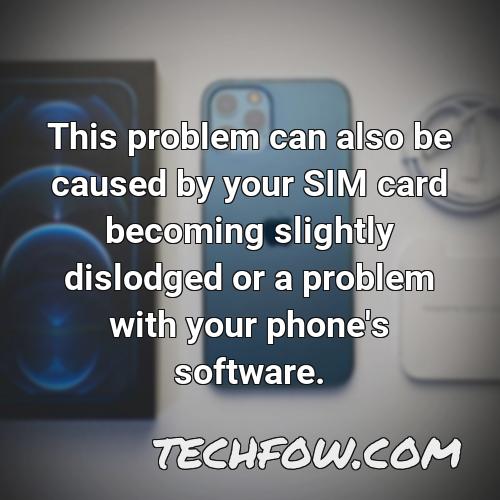 this problem can also be caused by your sim card becoming slightly dislodged or a problem with your phone s software