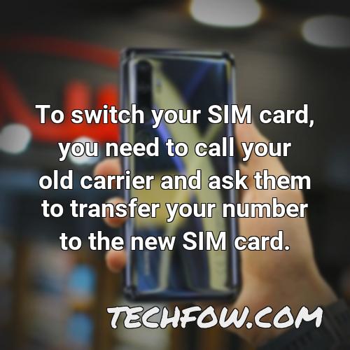 to switch your sim card you need to call your old carrier and ask them to transfer your number to the new sim card