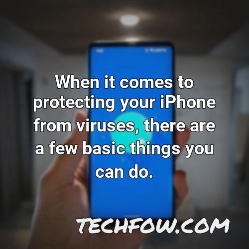 when it comes to protecting your iphone from viruses there are a few basic things you can do