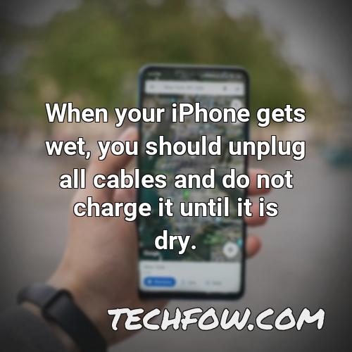 when your iphone gets wet you should unplug all cables and do not charge it until it is dry
