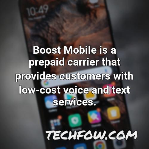 boost mobile is a prepaid carrier that provides customers with low cost voice and text services
