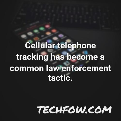 cellular telephone tracking has become a common law enforcement tactic