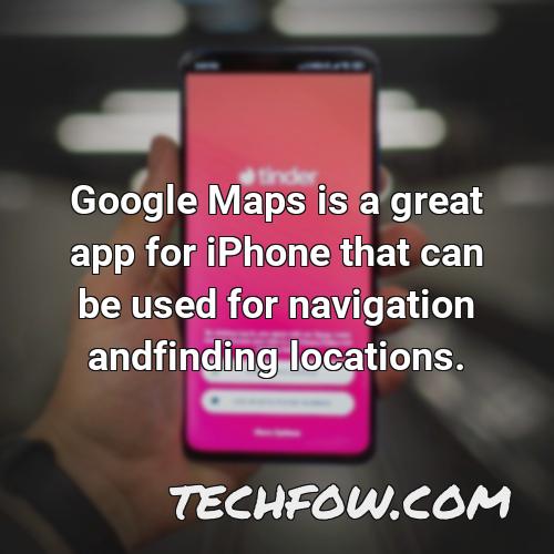Google Maps Is A Great App For Iphone That Can Be Used For Navigation Andfinding Locations 