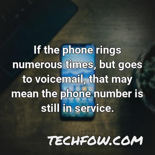 if the phone rings numerous times but goes to voicemail that may mean the phone number is still in service
