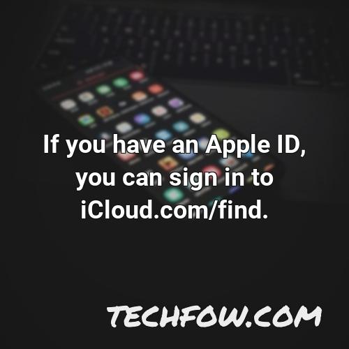 if you have an apple id you can sign in to icloud com find
