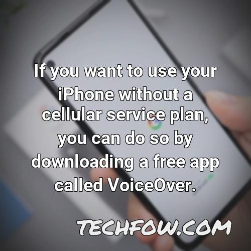 if you want to use your iphone without a cellular service plan you can do so by downloading a free app called voiceover