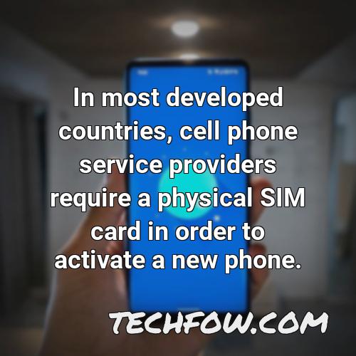 in most developed countries cell phone service providers require a physical sim card in order to activate a new phone