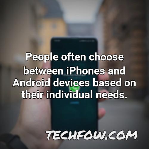 people often choose between iphones and android devices based on their individual needs