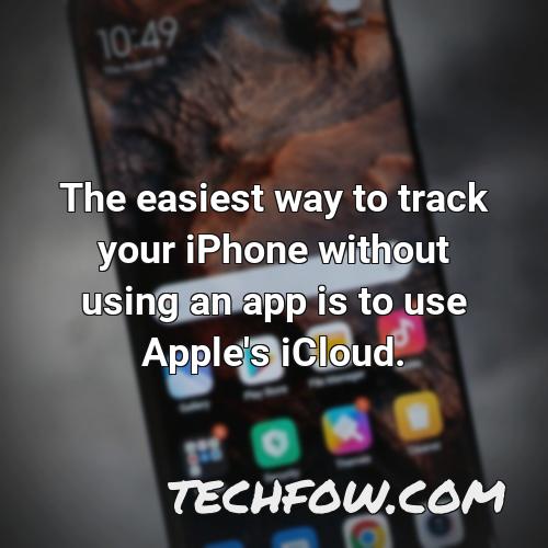 the easiest way to track your iphone without using an app is to use apple s icloud