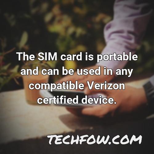 the sim card is portable and can be used in any compatible verizon certified device