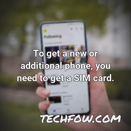to get a new or additional phone you need to get a sim card