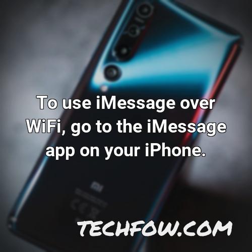 to use imessage over wifi go to the imessage app on your iphone