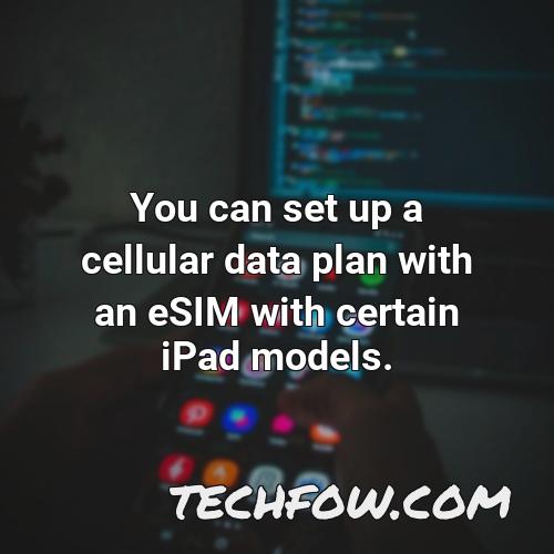 you can set up a cellular data plan with an esim with certain ipad models 1