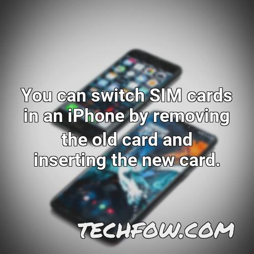 you can switch sim cards in an iphone by removing the old card and inserting the new card